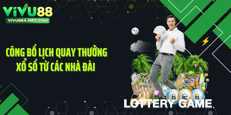 Công bố lịch quay thưởng xổ số từ các nhà đài 
